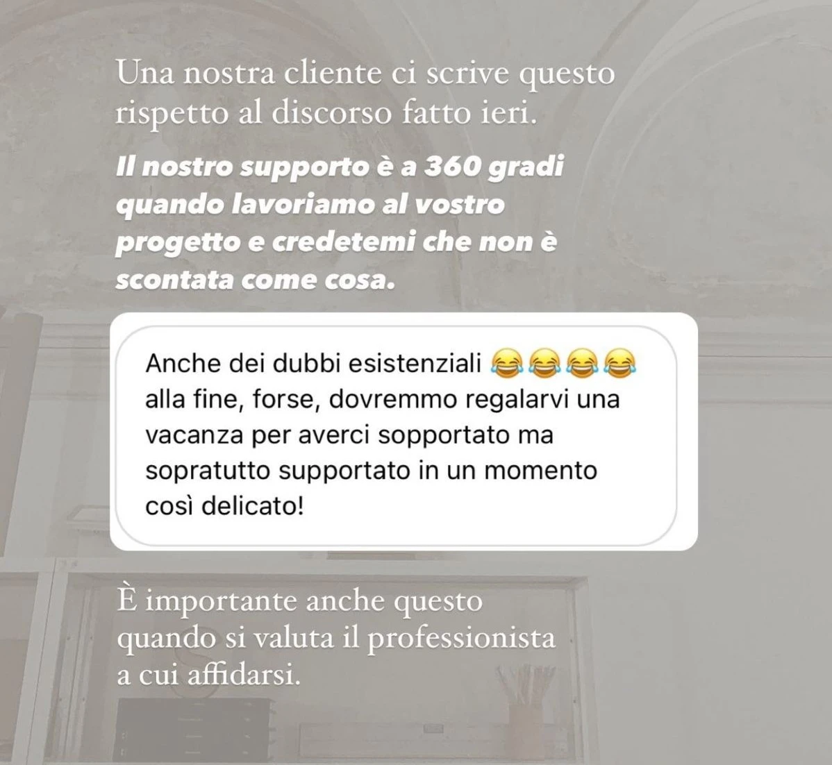 Feedback di una cliente StudioS via Instagram: Ho visto i progetti, sto male: sono stupendi! Siete i numeri uno, non sapete che felicita mi date.