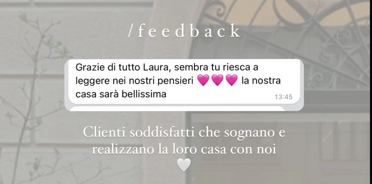 Feedback di una cliente StudioS via Instagram: Grazie di tutto, sembra riusciate a leggere nei nostri pensieri: la nostra casa sara bellissima.
