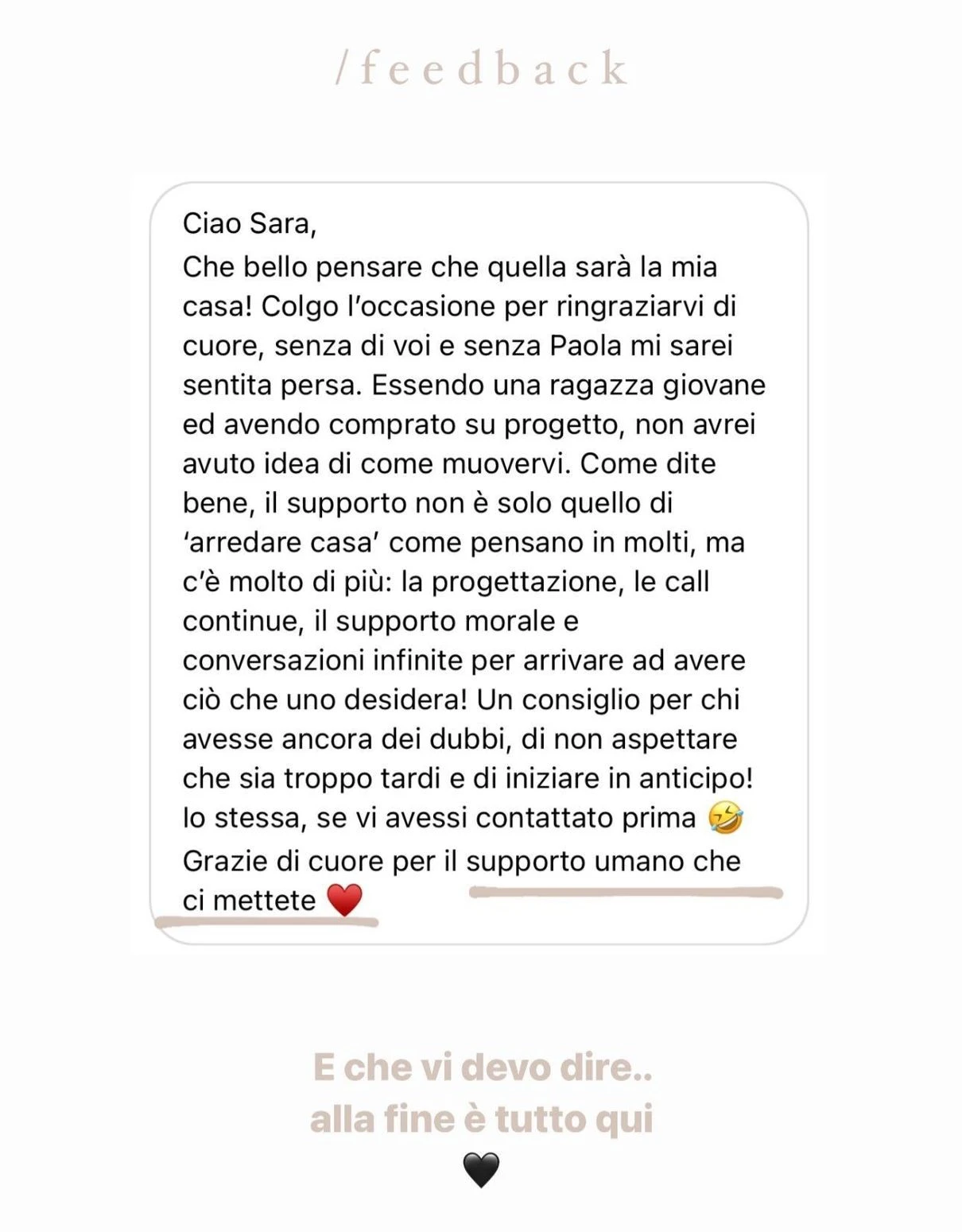 Feedback di una cliente StudioS via Instagram: Che bello pensare che quella sara la mia casa! Colgo l'occasione per ringraziarvi di cuore: il supporto non e solo quello di arredare casa, ma molto di piu, con call, supporto morale e conversazioni infinite per arrivare ad avere cio che uno desidera.
